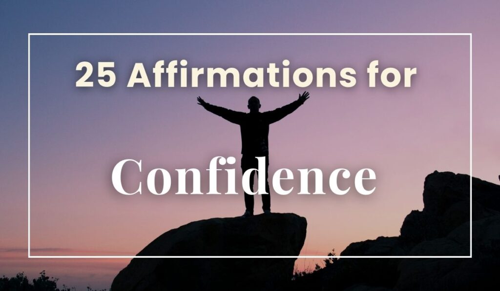 A person standing on the top of a cliff confidently with their arms out in the air. Title says 25 Affirmations for Confidence